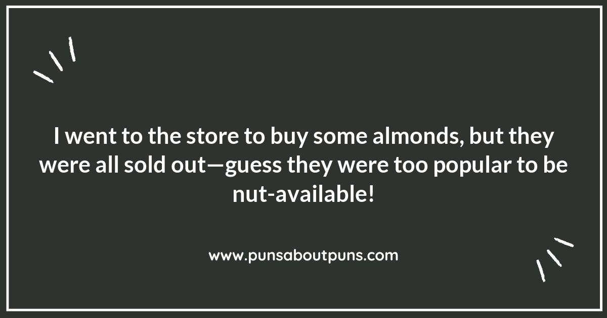 Almond-ly Hilarious: A Nutty Collection of Puns