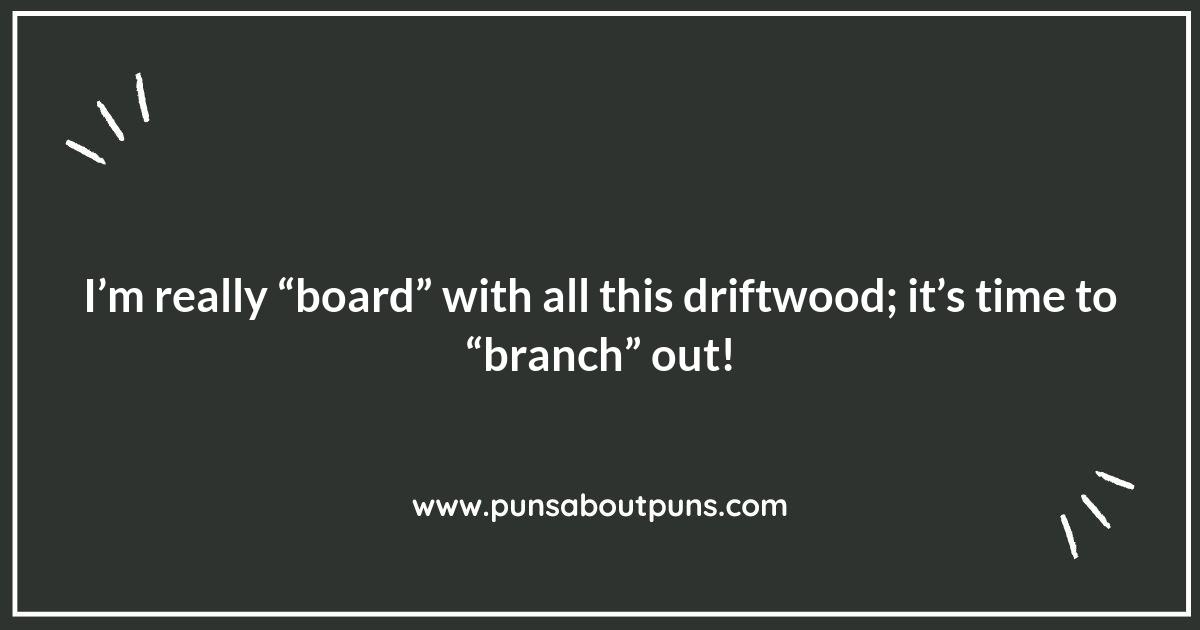 Driftwood Puns and Environmental Awareness: Humor with a Cause