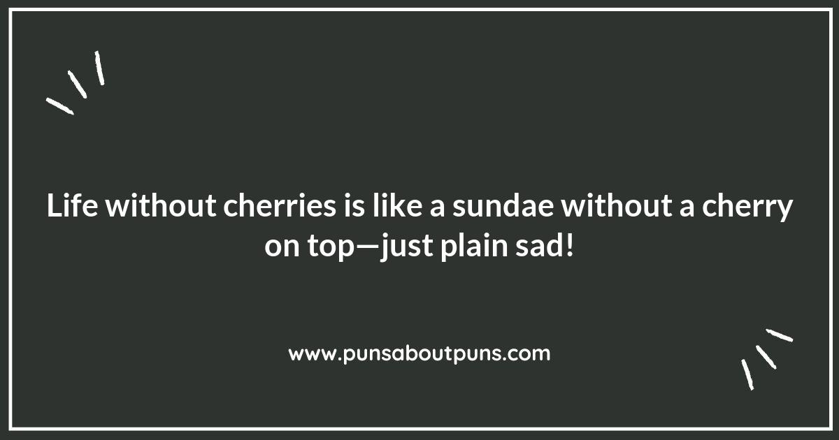 Life is Just a Bowl of Cherries: The Funniest Puns