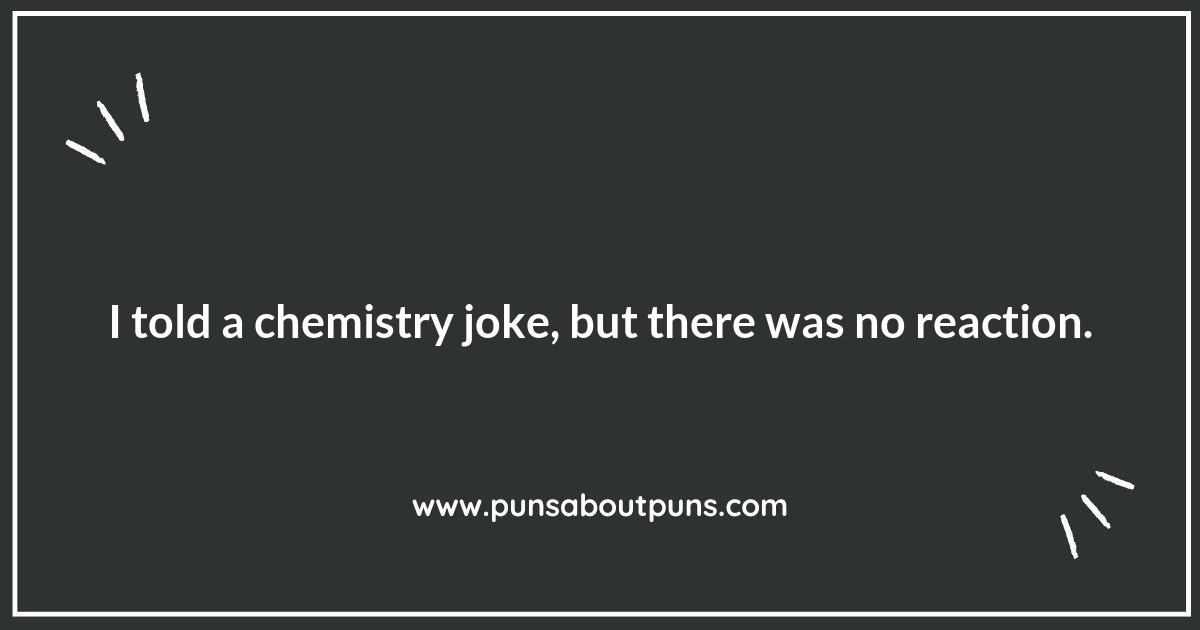 The Chemistry of Science Puns: A Reaction You Can't Resist The Chemistry of Science Puns: A Reaction You Can't Resist