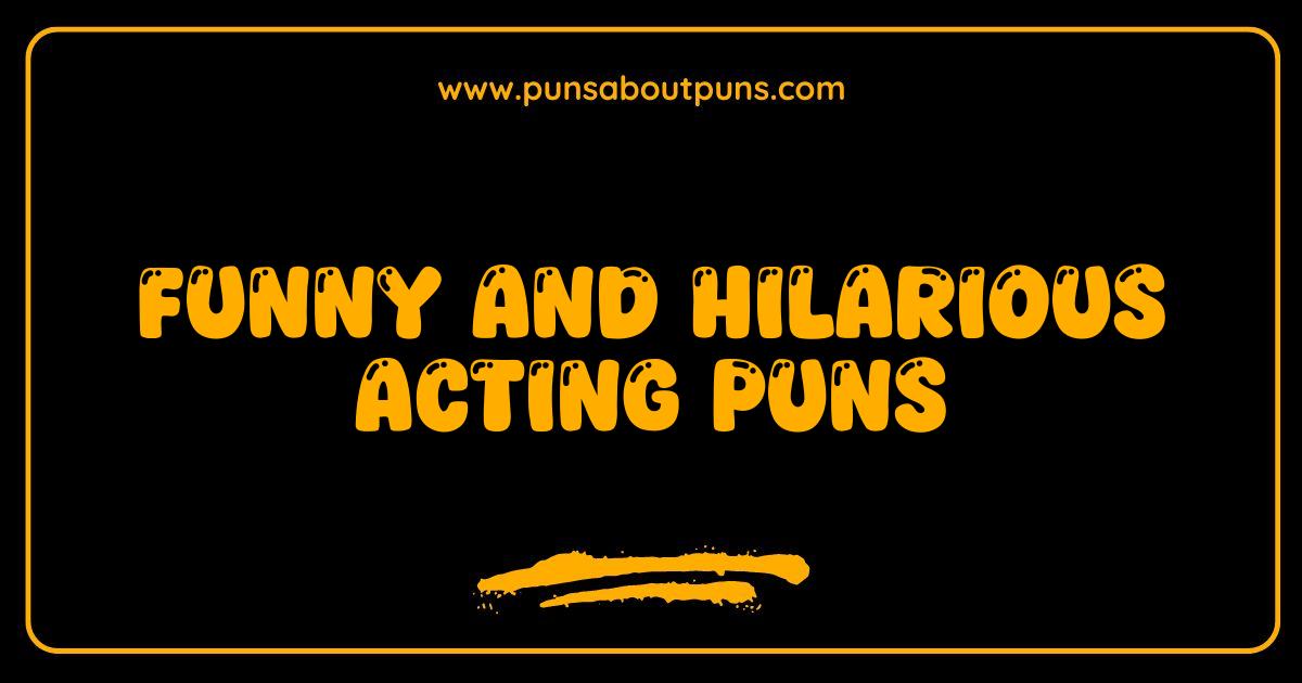 Funny Acting Puns That Will Steal the Scene and Make You LOL Funny Acting Puns That Will Steal the Scene and Make You LOL
