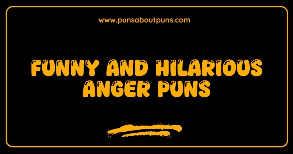 Funny Anger Puns That Will Make You Laugh Even When You’re Mad