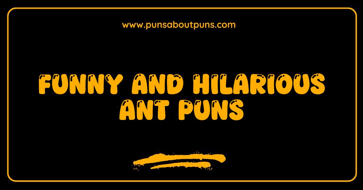 Funny Ant Puns That Will Make You Laugh Out Loud