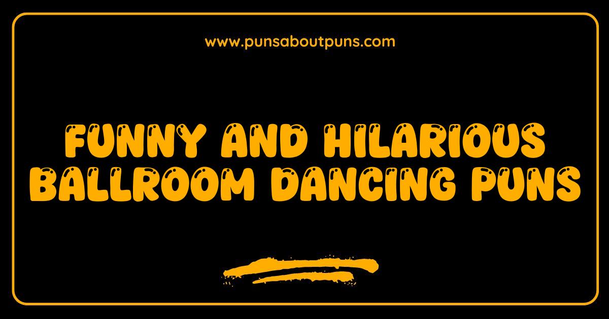 Funny Ballroom Dancing Puns That Will Have You Twirling with Laughter Funny Ballroom Dancing Puns That Will Have You Twirling with Laughter