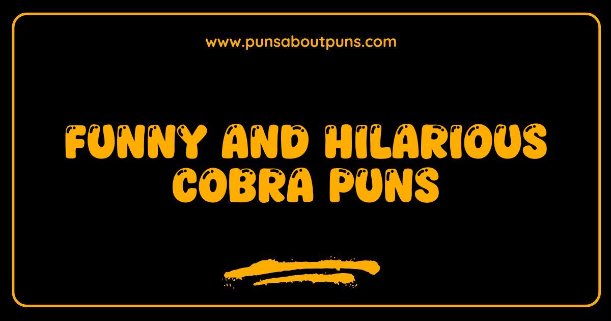 Funny Cobra Puns That Will Have You Hissing with Laughter Funny Cobra Puns That Will Have You Hissing with Laughter