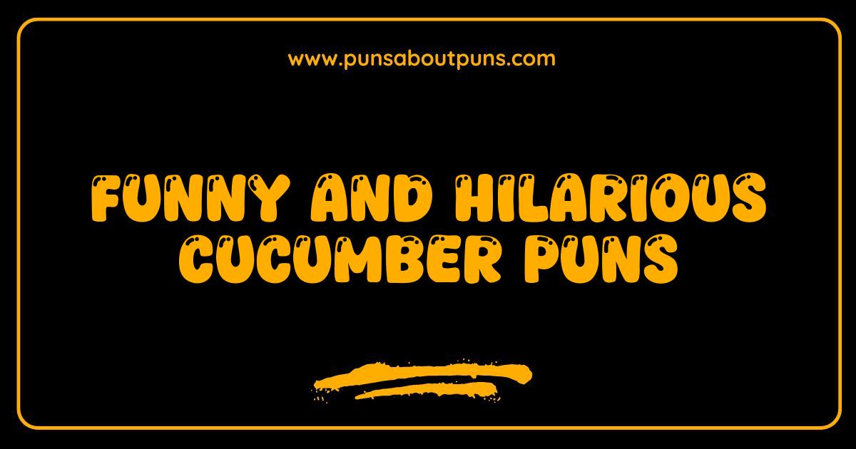 Funny Cucumber Puns That Will Make You Laugh and Smile Funny Cucumber Puns That Will Make You Laugh and Smile