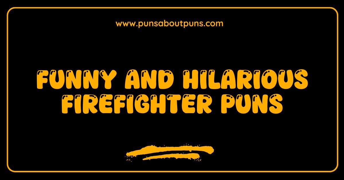  Funny Firefighter Puns That Will Ignite Your Laughter