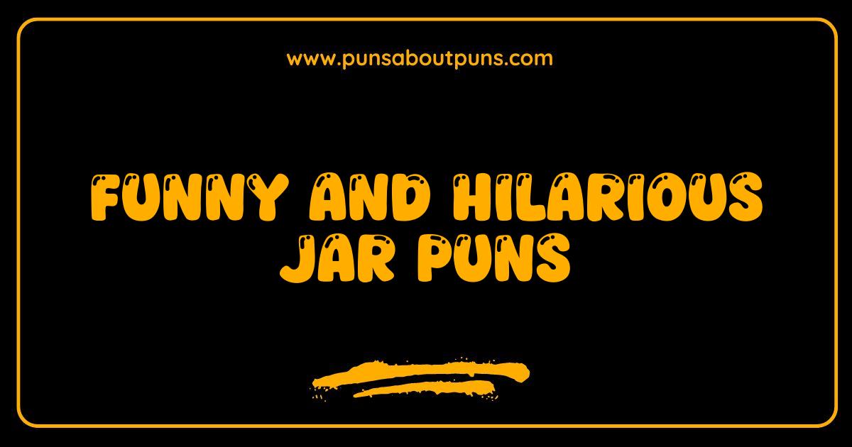 Funny Jar Puns That Will Crack You Up and Fill Your Day with Fun Funny Jar Puns That Will Crack You Up and Fill Your Day with Fun