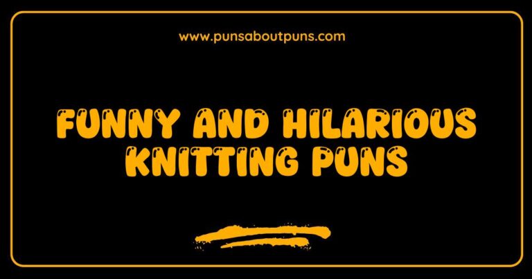 Funny Knitting Puns That Will Stitch Up Your Sides with Laughter