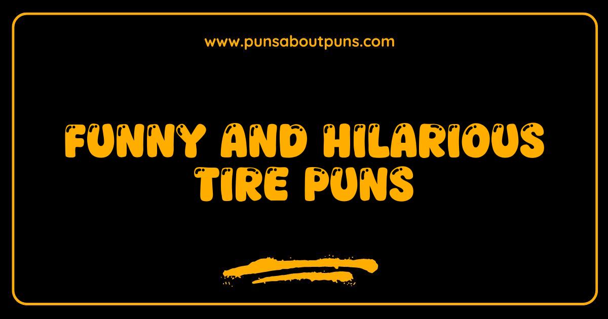 Funny Tire Puns That Will Have You Rolling with Laughter Funny Tire Puns That Will Have You Rolling with Laughter