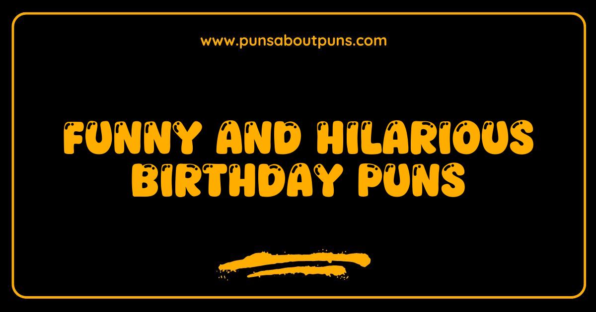 Birthday Puns That Will Make Your Celebration Unforgettable