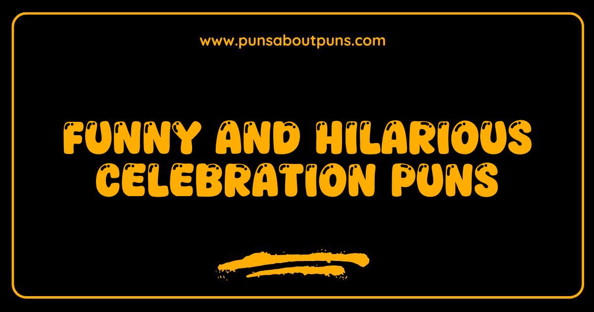 Celebration Puns That Will Make Your Party Unforgettable