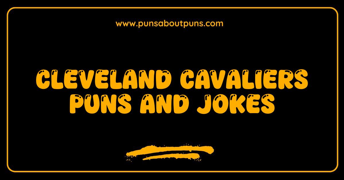 Best Cleveland Cavaliers Puns and Jokes: Hoops of Hilarity Best Cleveland Cavaliers Puns and Jokes: Hoops of Hilarity