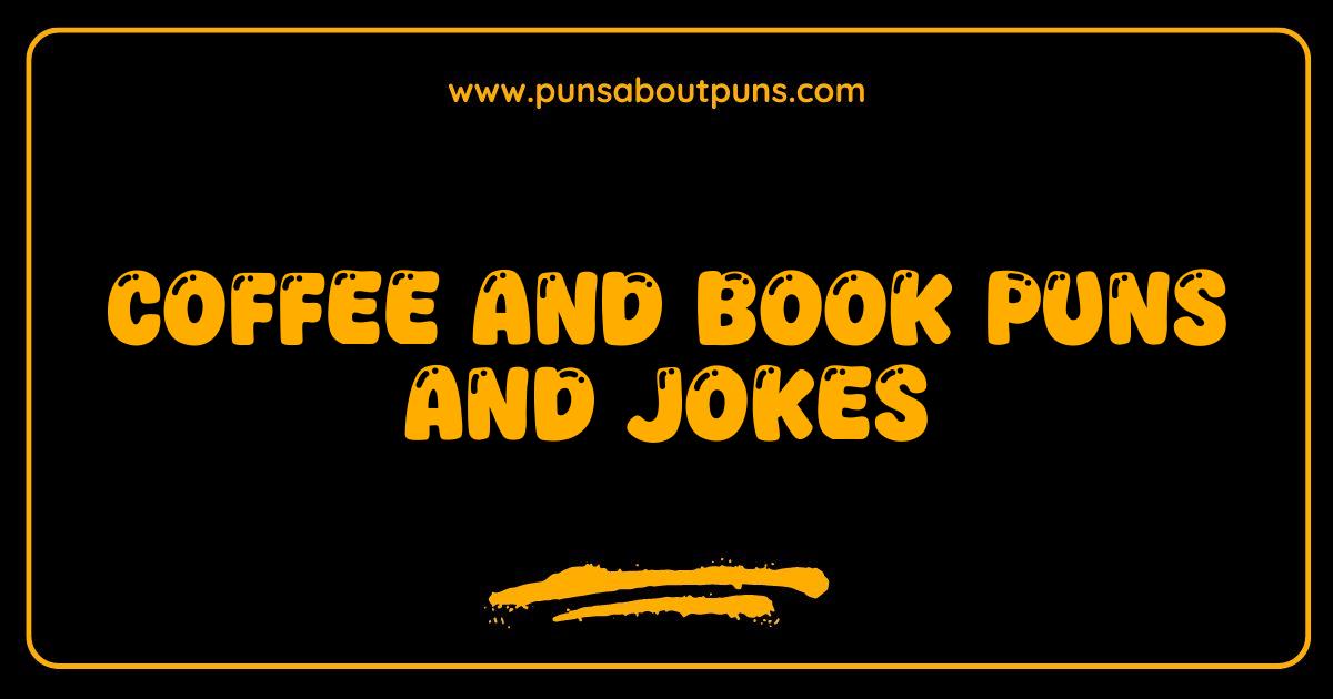 Best Coffee and Book Puns Brewtifully Hilarious Jokes