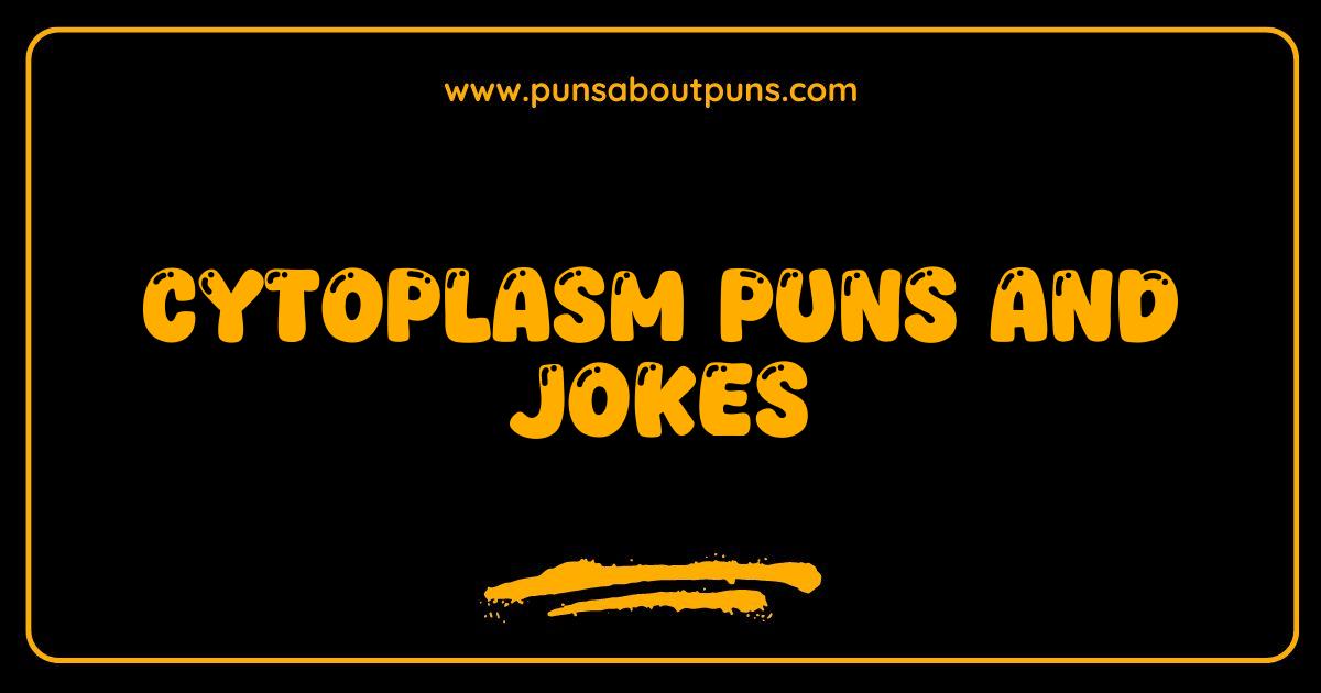 Best Cytoplasm Puns and Jokes Cell-ebrate the Fun