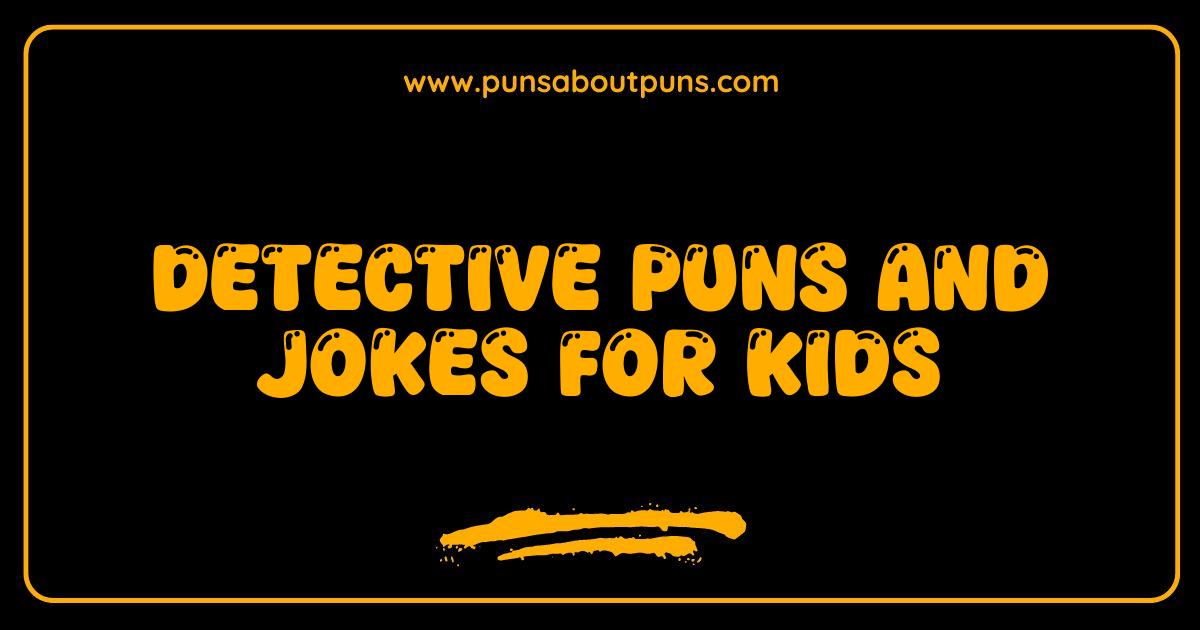 Best Detective Puns and Jokes The Case of the Hilarious Humor for Kids Best Detective Puns and Jokes The Case of the Hilarious Humor for Kids
