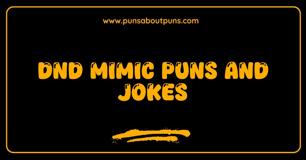 Best DnD Mimic Puns and Jokes So Funny They'll Make You Chest Laugh Best DnD Mimic Puns and Jokes So Funny They'll Make You Chest Laugh