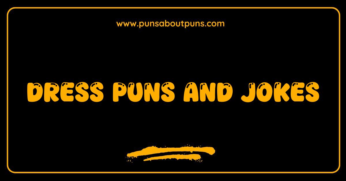 150 Best Dress Puns and Jokes Sew Funny You'll Stitch Your Sides