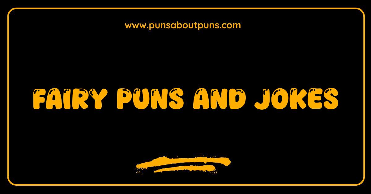 Best Fairy Puns and Jokes So Good They're Un-fairy-lievable Best Fairy Puns and Jokes So Good They're Un-fairy-lievable