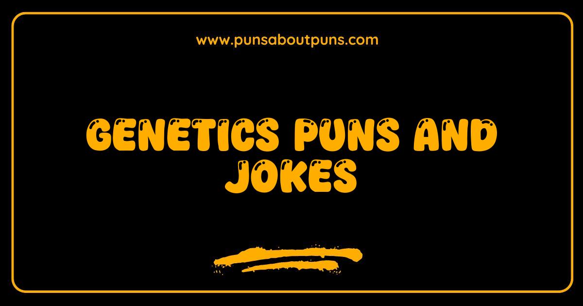 150 Best Genetics Puns and Jokes Hilariously Funny DNA Humor