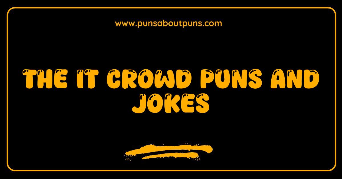 150 Best IT Crowd Puns and Jokes That Are Actually Firewalled From Bad Humor