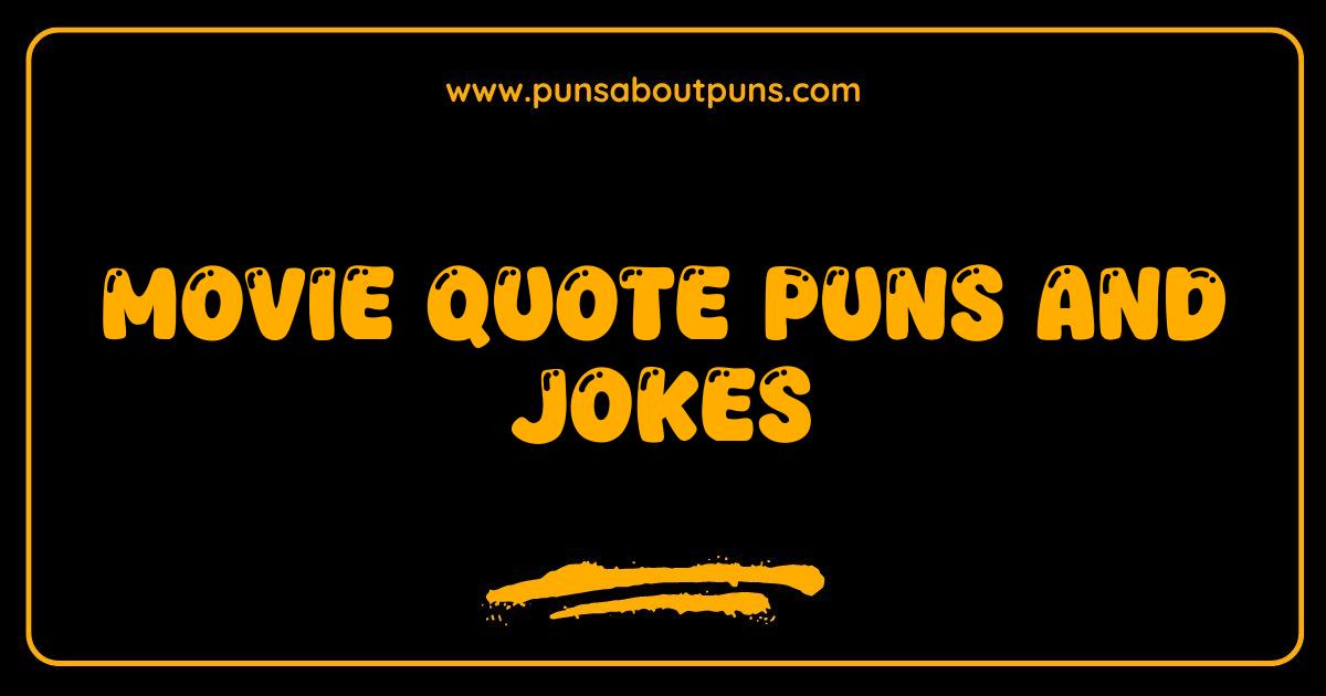 Best Movie Quote Puns and Jokes Thatll Make You Laugh Until You Cry Best Movie Quote Puns and Jokes Thatll Make You Laugh Until You Cry