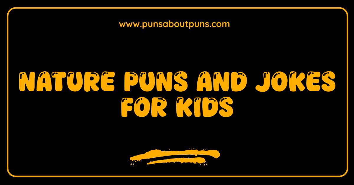 Best Nature Puns and Jokes for Kids That Will Leaf You Laughing Best Nature Puns and Jokes for Kids That Will Leaf You Laughing