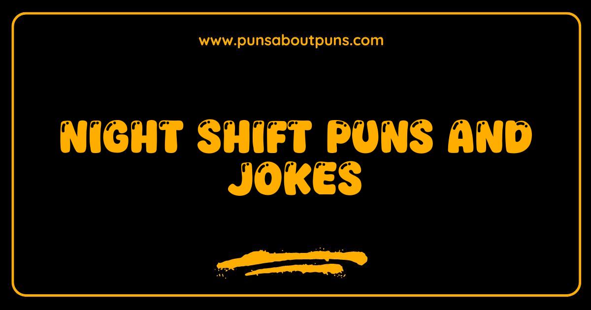 Best Night Shift Puns and Jokes That Will Keep You Awake Best Night Shift Puns and Jokes That Will Keep You Awake