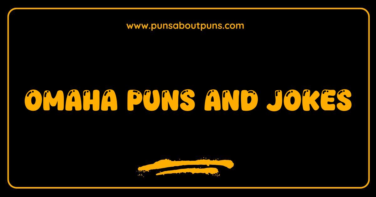 Best Omaha Puns and Jokes So Good They're Unbelievable Best Omaha Puns and Jokes So Good They're Unbelievable