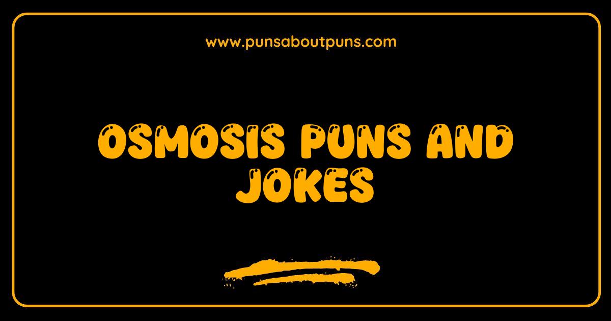 Best Osmosis Puns and Jokes That Will Make You Flow With Laughter Best Osmosis Puns and Jokes That Will Make You Flow With Laughter