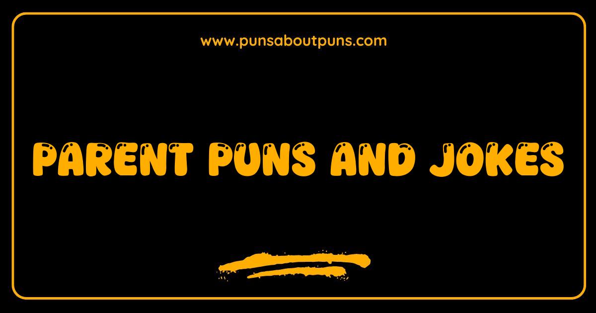150 Best Parent Puns and Jokes Prepare for Eye Rolls and Giggles