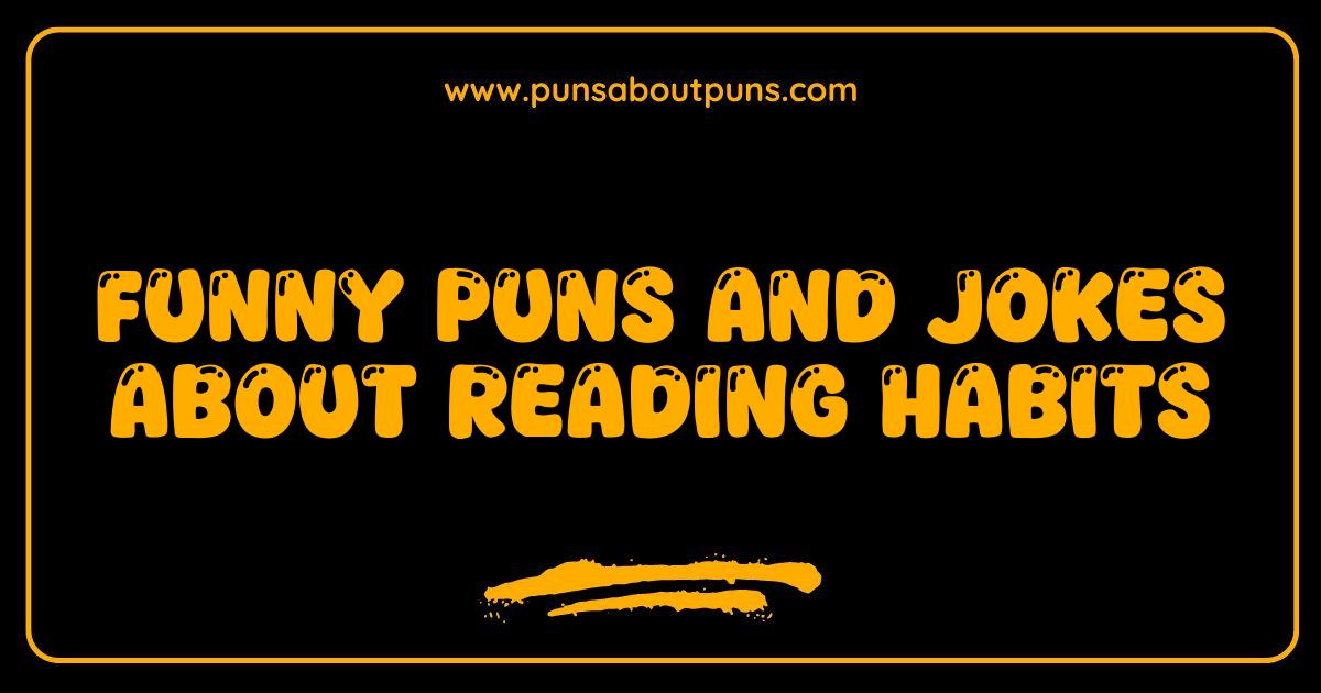 Best Reading Habits: Puns and Jokes That Will Book You Up With Laughter Best Reading Habits: Puns and Jokes That Will Book You Up With Laughter