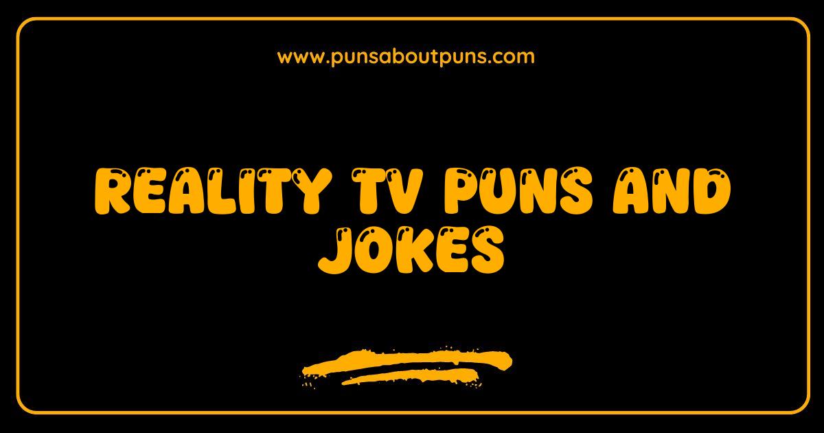 150 Best Reality TV Puns and Jokes So Good Theyre Practically Scripted