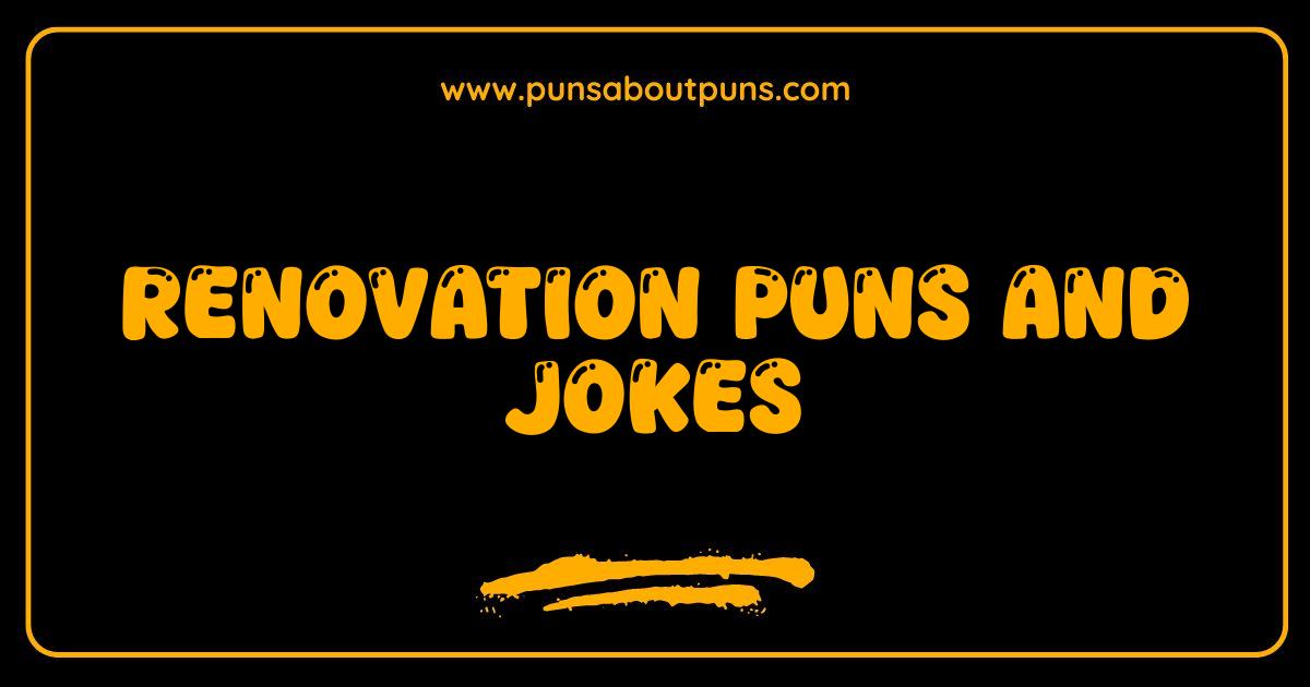 150 Best Renovation Puns and Jokes: Get Ready to Hammer Out Some Laughs