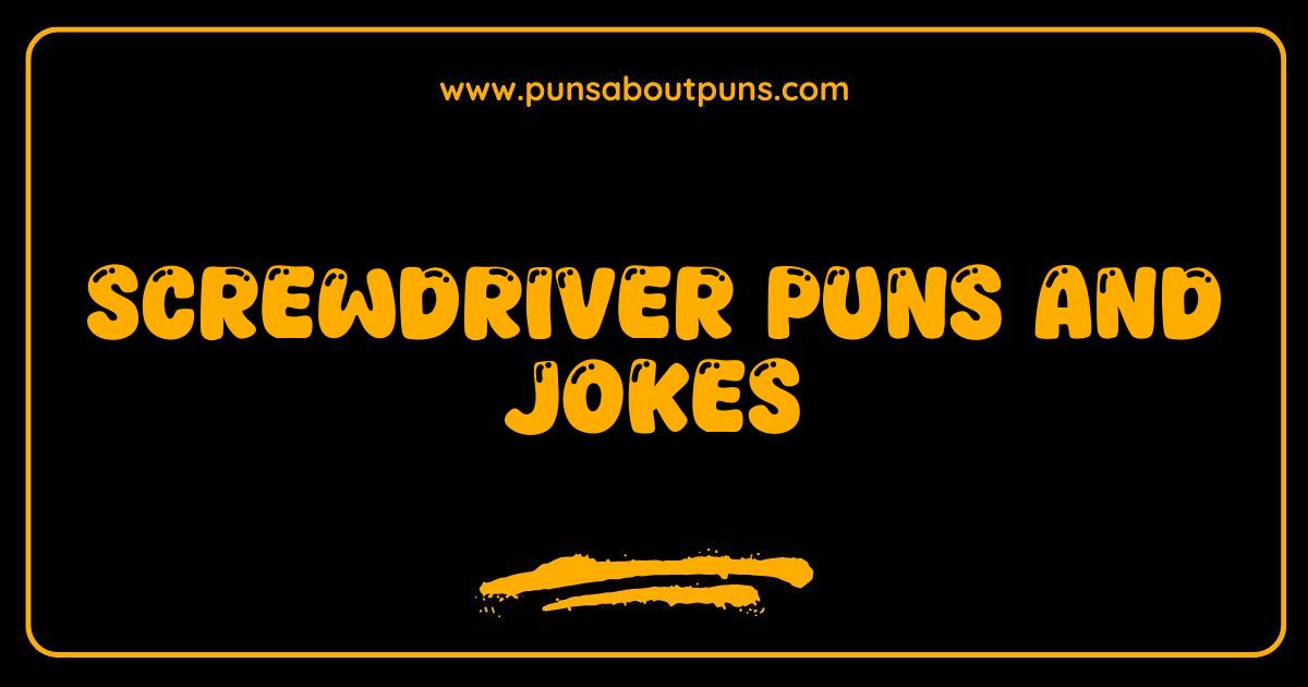 150 Best Screwdriver Puns and Jokes That Will Drive You Nuts
