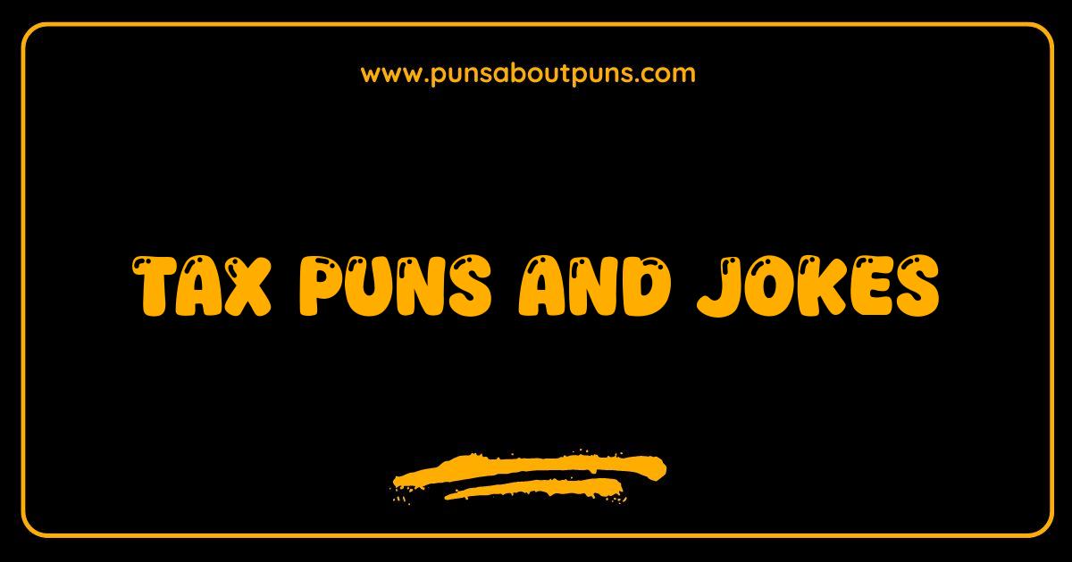 Best Tax Puns and Jokes That Will Make You File for Laughter Best Tax Puns and Jokes That Will Make You File for Laughter