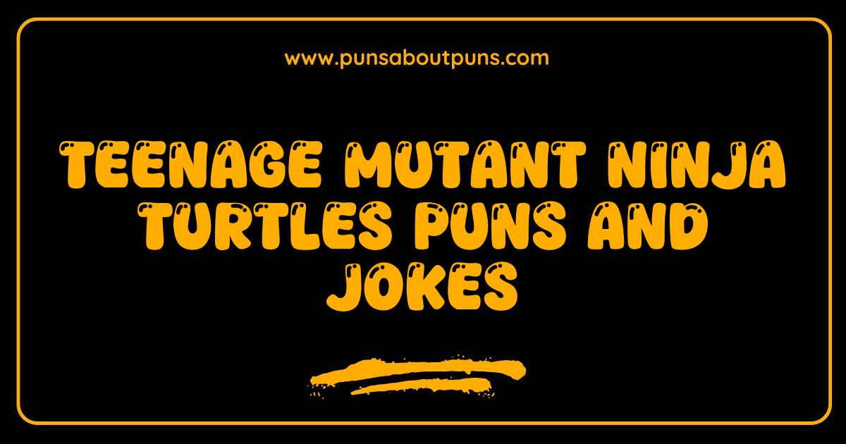 150 Best Teenage Mutant Ninja Turtles Puns and Jokes That Will Shell Shock You