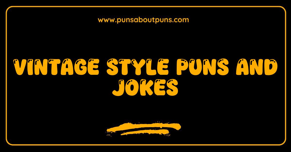 150 Best Vintage Style Puns and Jokes That Are Totally Groovy
