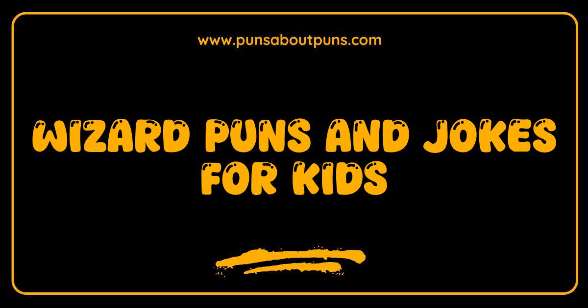 Best Wizard Puns and Jokes for Kids That Will Magically Make You Laugh Best Wizard Puns and Jokes for Kids That Will Magically Make You Laugh