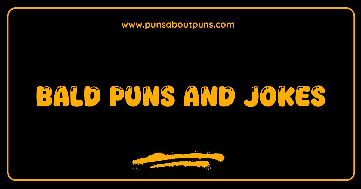 150 Best Bald Puns and Jokes So Funny Theyll Make Your Hair Fall Out