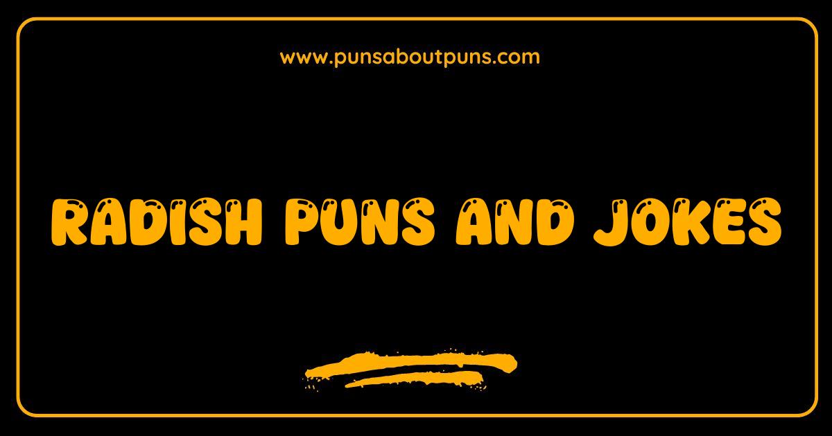 150 Best Radish Puns and Jokes: Rooting for Laughter