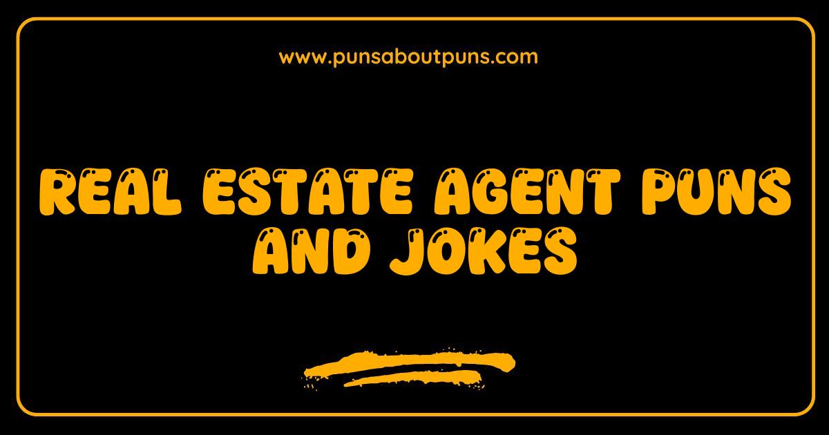 150 Best Real Estate Agent Puns and Jokes Closing on the Funniest Lines