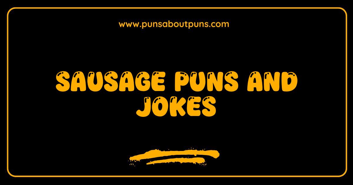 150 Best Sausage Puns and Jokes: The Wurst You'll Ever Hear (But You'll Love Them!)