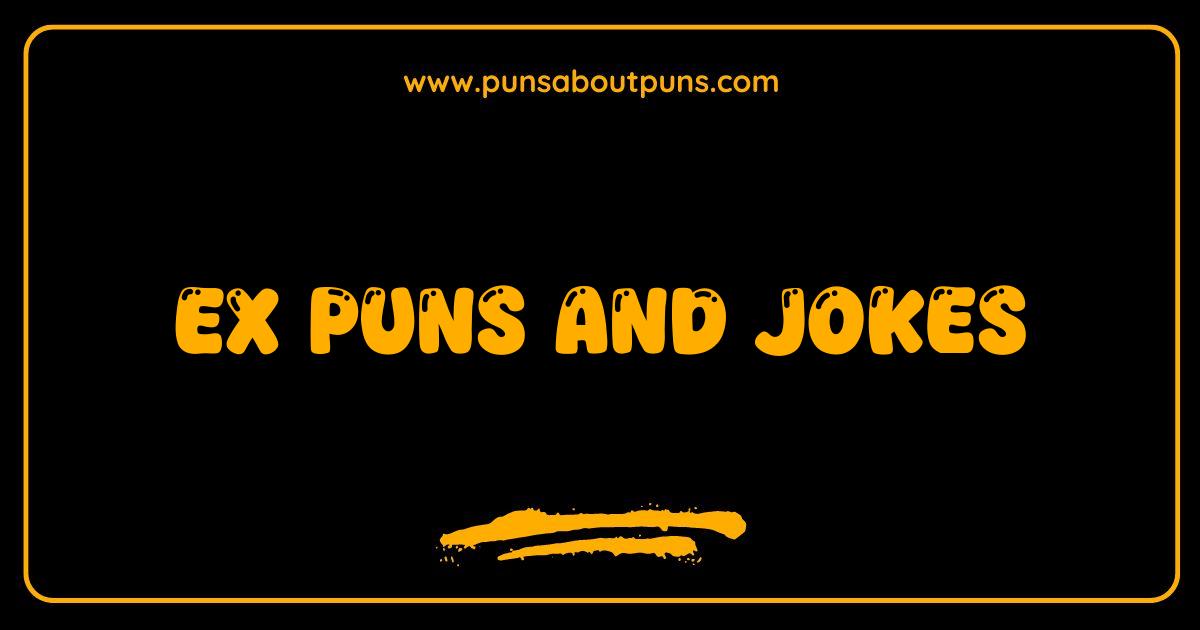 150 Best Ex Puns and Jokes That Will Make You Laugh Cry or Both
