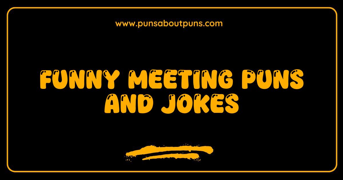 150 Funny Meeting Puns and Jokes That Will Absolutely Slay Your Next Meeting