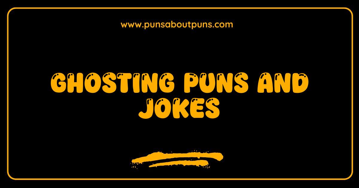 150 Best Ghosting Puns and Jokes The Spookiest Laughs You'll Ever Have