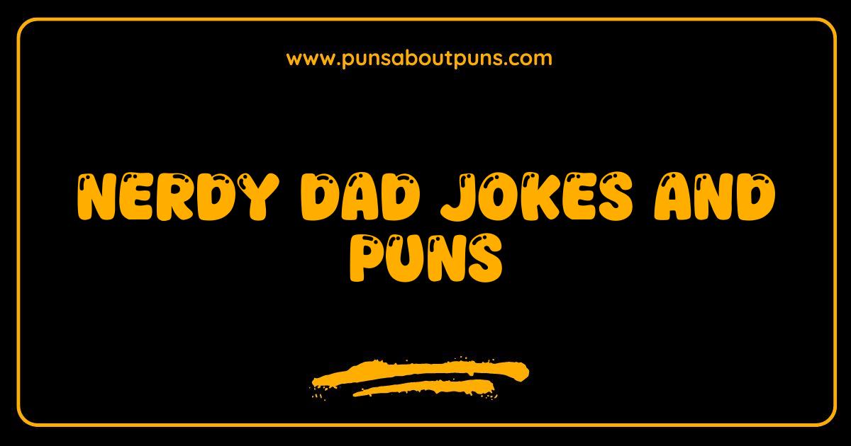 150 Best Nerdy Dad Jokes and Puns: The Ultimate Collection for Geeks and Their Kids