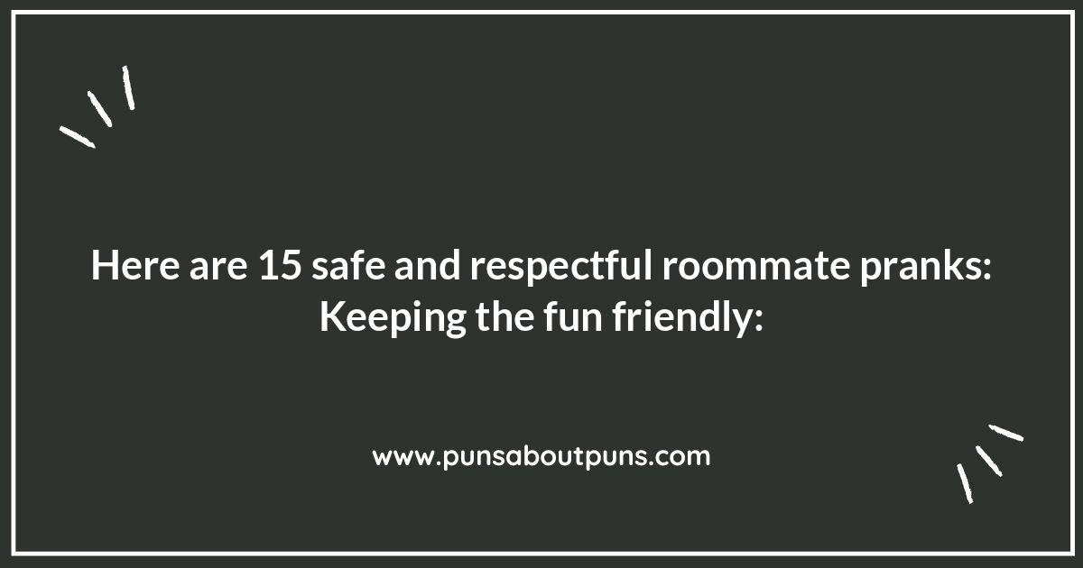 Safe and Respectful Roommate Pranks: Keeping the Fun Friendly Safe and Respectful Roommate Pranks: Keeping the Fun Friendly