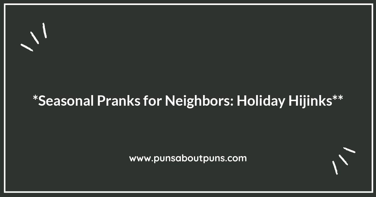 Seasonal Pranks for Neighbors: Holiday Hijinks Seasonal Pranks for Neighbors: Holiday Hijinks