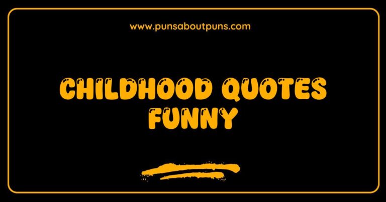 Funny childhood quotes capturing the humorous side of growing up.